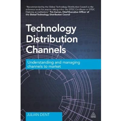 Abbildung von Technology Distribution Channels: Understanding and Managing Channels to Market