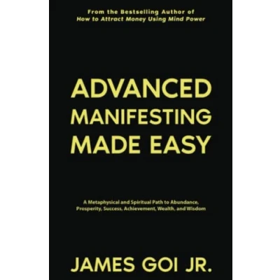 Abbildung von Advanced Manifesting Made Easy: A Metaphysical and Spiritual Path to Abundance, Prosperity, Success, Achievement, Wealth, Wisdom