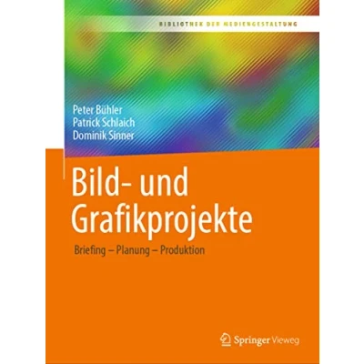 Abbildung von Bild und Grafikprojekte: Briefing Planung Produktion (Bibliothek der Mediengestaltung)