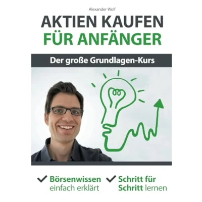 Abbildung von Aktien kaufen für Anfänger Der große Grundlagen Kurs: Börsenwissen einfach erklärt Schritt lernen