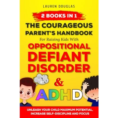 Abbildung von The Courageous Parent&#039;s Handbook for Raising Kids with Oppositional Defiant Disorder and ADHD: Unleash Your Child Maximum Potential , Increase Self Discipline, Focus Thrive 2 Books In 1