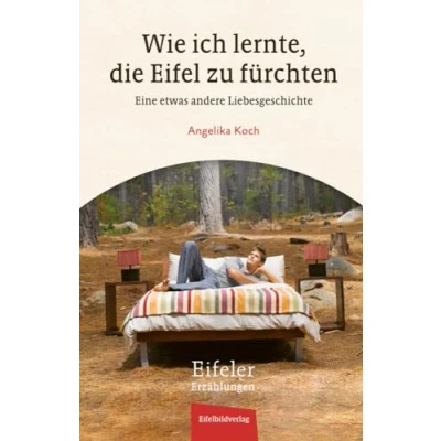 Abbildung von Wie ich lernte, die Eifel zu fürchten: Eine etwas andere Liebesgeschichte (Eifeler Erzählungen)