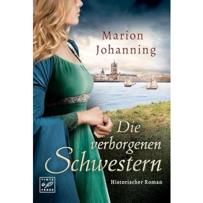 Abbildung von Die verborgenen Schwestern: Historischer Roman (Die Rhein Trilogie, Band 2)