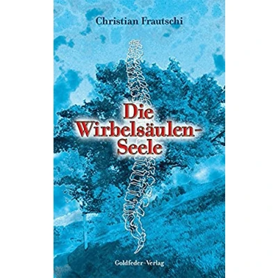 Abbildung von Die Wirbelsäulenseele: Ursachen unserer Krankheiten. Der Weg zu deinem Selbst, zur Heilung