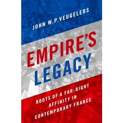 Abbildung von Empire&#039;s Legacy: Roots of a Far Right Affinity in Contemporary France (Oxford Studies Culture and Politics)