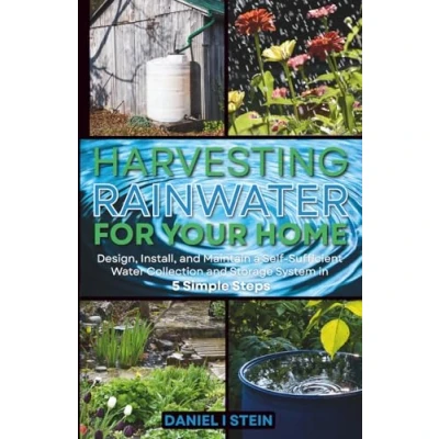 Abbildung von Harvesting Rainwater for Your Home: Design, Install, and Maintain a Self Sufficient Water Collection Storage System in 5 Simple Steps DIY ... environmentalists (Simple Sustainable Living)