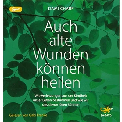 Abbildung von Auch alte Wunden können heilen: wie Verletzungen aus der Kindheit unser Leben bestimmen und wir uns davon lösen