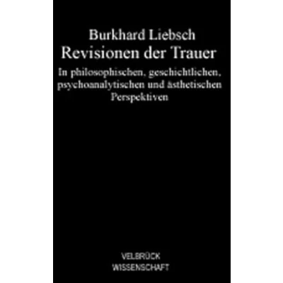 Abbildung von Revisionen der Trauer: In philosophischen, geschichtlichen, psychoanalytischen und ästhetischen Perspektiven