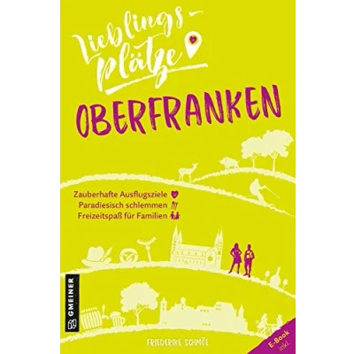 Abbildung von Lieblingsplätze Oberfranken: Aktual. Neuausgabe (Lieblingsplätze im GMEINER Verlag)