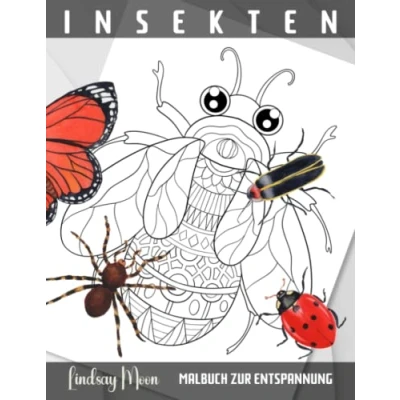 Abbildung von Insekten Malbuch zur Entspannung: Faszinierende und kreative Freiheit: Ein Ausmalbuch für die ganze Familie zum Entdecken Entspannen (Malbücher von Lindsay Moon)