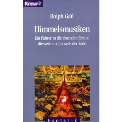 Abbildung von Himmelsmusiken: Ein Führer in die tönenden Reiche diesseits und jenseits der Erde (Knaur Taschenbücher. Esoterik)