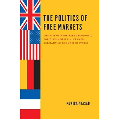 Abbildung von the Politics of Free Markets: Rise Neoliberal Economic Policies in Britain, France, Germany, and United States