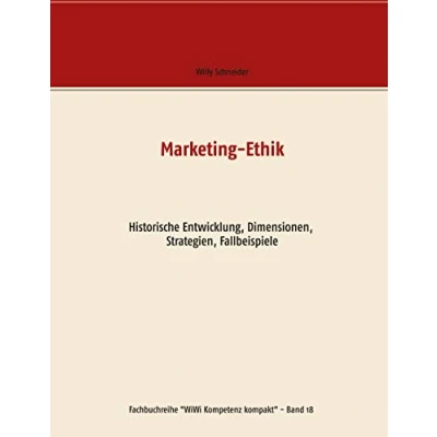 Abbildung von Marketing Ethik: Historische Entwicklung, Dimensionen, Strategien, Fallbeispiele (Fachbuchreihe &quot;WiWi Kompetenz kompakt&quot;, Band 18)