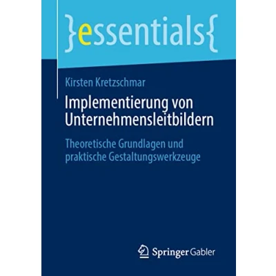 Abbildung von Implementierung von Unternehmensleitbildern: Theoretische Grundlagen und praktische Gestaltungswerkzeuge (essentials)