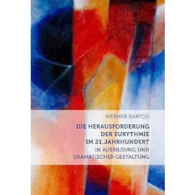 Abbildung von Die Herausforderung der Eurythmie im 21. Jahrhundert: in Ausbildung und dramatischer Gestaltung