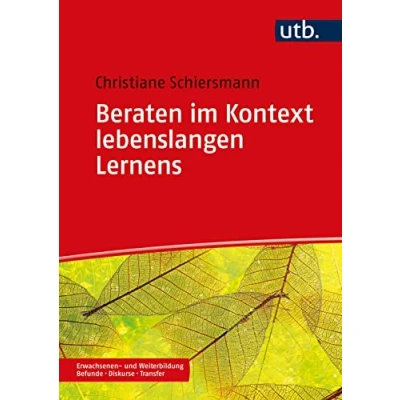 Abbildung von Beraten im Kontext lebenslangen Lernens (Erwachsenen und Weiterbildung. Befunde Diskurse Transfer)