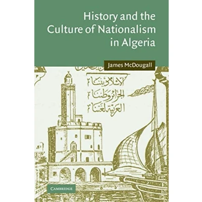 Abbildung von History and the Culture of Nationalism in Algeria (Cambridge Middle East Studies, 24, Band 24)