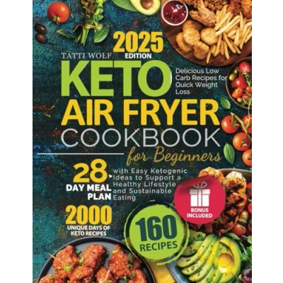 Abbildung von Keto Air Fryer Cookbook for Beginners: Delicious Low Carb Recipes Quick Weight Loss 28 Day Meal Plan with Easy Ketogenic Ideas to Support a Healthy Lifestyle and Sustainable Eating