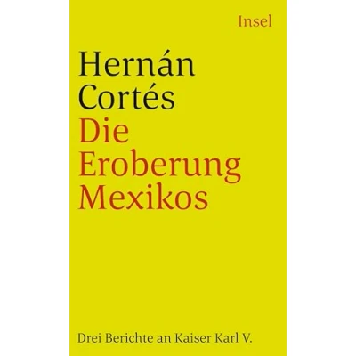 Abbildung von Die Eroberung Mexikos: Drei Berichte von Hernán Cortés an Kaiser Karl V (insel taschenbuch)