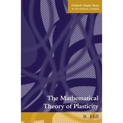 Abbildung von The Mathematical Theory Of Plasticity (Oxford Classic Texts In Physical Sciences)
