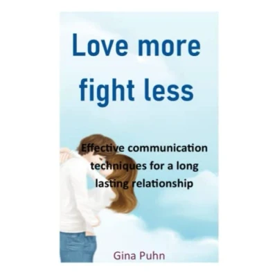 Abbildung von Love More, Fight Less: Plain and straight forward techniques to enhance your communication skills for a long lasting relationship how improve in conversing with partner