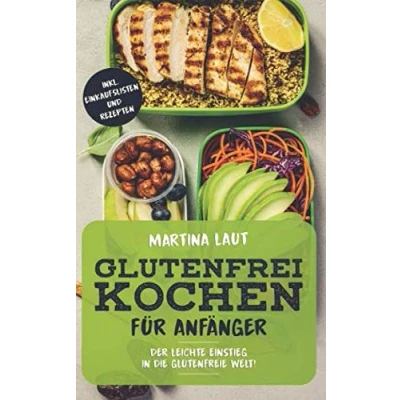 Abbildung von Glutenfrei Kochen: Glutenfreie Ernährung für Anfänger. mit Vielen Rezepten! Kochbuch bzw. Rezteptbuch leckeren Rezepten ohne Weizen und Dinkel den gesunden Genuss