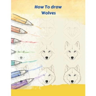 Abbildung von How To Draw Wolves: An Step By Drawing Book Learn Wolfs For Kids And Beginner