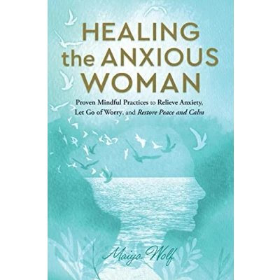 Abbildung von Healing the Anxious Woman: Proven Mindful Practices to Relieve Anxiety, Let go of Worry, and Restore Peace Calm (Lighter Healing)