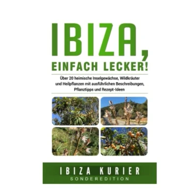 Abbildung von IBIZA, einfach lecker!: Über 20 heimische Inselgewächse, Wildkräuter und Heilpflanzen mit ausführlichen Beschreibungen, Pflanztipps Rezept Ideen
