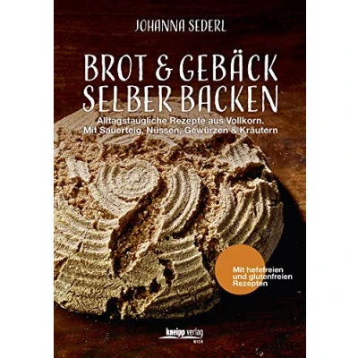 Abbildung von Brot &amp; Gebäck selber backen: Alltagstaugliche Rezepte aus Vollkorn. Mit Sauerteig, Nüssen, Gewürzen Kräutern