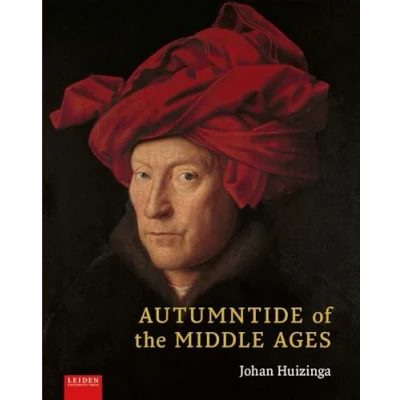 Abbildung von Autumntide of the Middle Ages: A Study Forms Life and Thought Fourteenth Fifteenth Centuries in France Low Countries