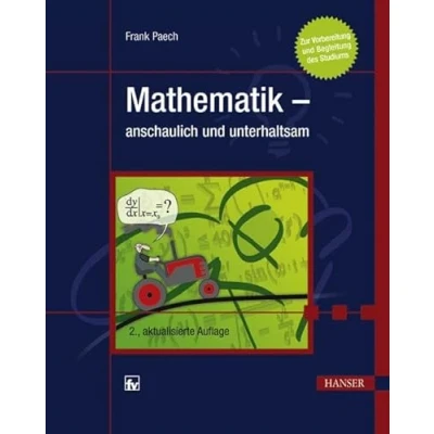 Abbildung von Mathematik anschaulich und unterhaltsam: Zur Vorbereitung Begleitung des Studiums