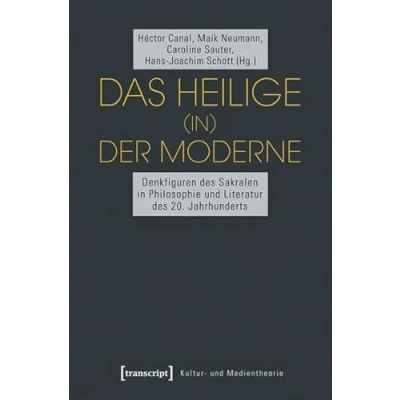 Abbildung von Das Heilige (in) der Moderne. Denkfiguren des Sakralen in Philosophie und Literatur 20. Jahrhunderts (Kultur Medientheorie)