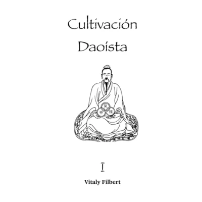 Abbildung von Cultivación Daoísta, Libro 1: Teoría y Filosofía Fundamental: Explicación de Qigong, Neigong Neidan