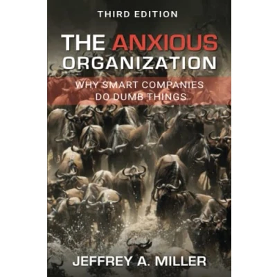 Abbildung von The Anxious Organization: Why Smart Companies Do Dumb Things