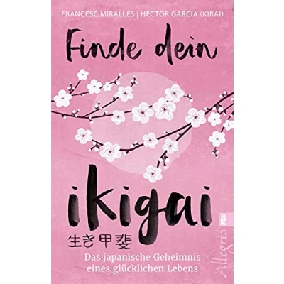 Abbildung von Finde dein Ikigai: Das japanische Geheimnis eines glücklichen Lebens Ikigai ist der neue Lifestyle Trend aus Japan. Mit praktischen Übungen mehr vom Leben haben