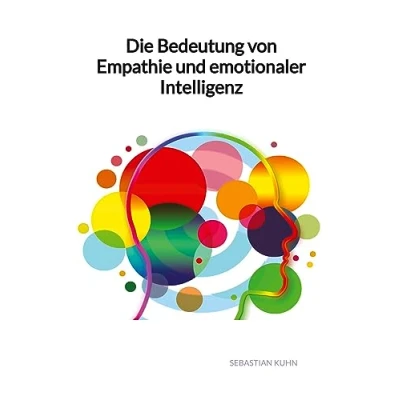 Abbildung von Die Bedeutung von Empathie und emotionaler Intelligenz