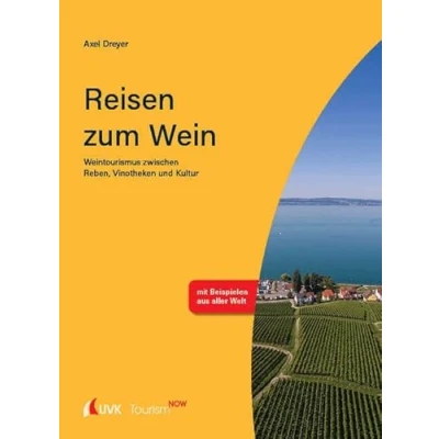 Abbildung von Tourism NOW: Reisen zum Wein: Weintourismus zwischen Reben, Vinotheken und Kultur