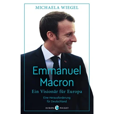 Abbildung von Emmanuel Macron: Ein Visionär für Europa eine Herausforderung Deutschland Aktualisierte Neuausgabe