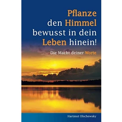 Abbildung von Pflanze den Himmel bewusst in dein Leben hinein!: Die Macht deiner Worte