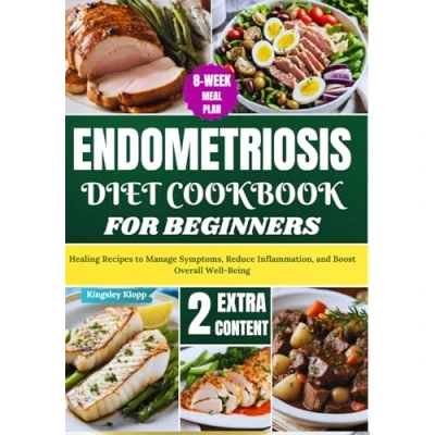Abbildung von Endometriosis Diet Cookbook for Beginners: Healing Recipes to Manage Symptoms, Reduce Inflammation, and Boost Overall Well Being