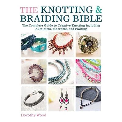 Abbildung von The Knotting &amp; Braiding Bible: Complete Guide to Creative Including Kumihimo, Macrame and Plaiting: A Making Knotted Jewellery