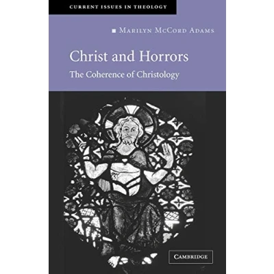 Abbildung von Christ and Horrors: The Coherence of Christology (Current Issues in Theology)