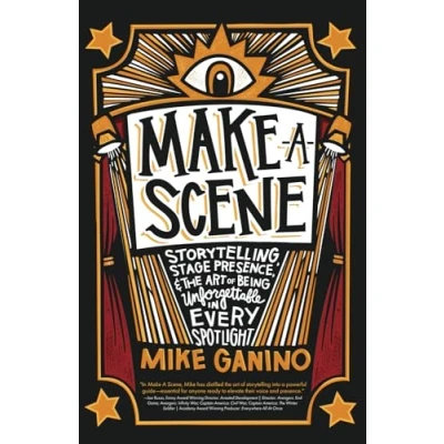 Abbildung von Make a Scene: Storytelling, Stage Presence, and the Art of Being Unforgettable in Every Spotlight