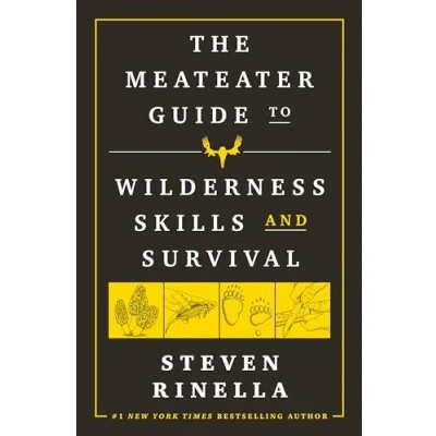 Abbildung von the MeatEater Guide to Wilderness Skills and Survival: Essential Survival for Hunters, Anglers, Hikers, Anyone Spending Time in Wild