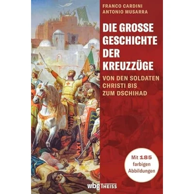 Abbildung von Die große Geschichte der Kreuzzüge: Von den Soldaten Christi bis zum Dschihad