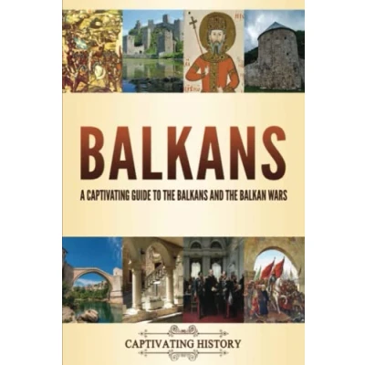 Abbildung von Balkans: A Captivating Guide to the Balkans and Balkan Wars (Military History)