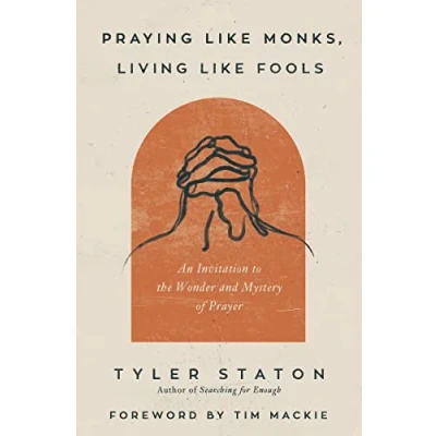 Abbildung von Praying Like Monks, Living Fools: An Invitation to the Wonder and Mystery of Prayer