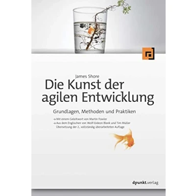 Abbildung von Die Kunst der agilen Entwicklung Aus dem Englischen von Wolf Gideon Bleek und Tim Müller: Grundlagen, Methoden Praktiken