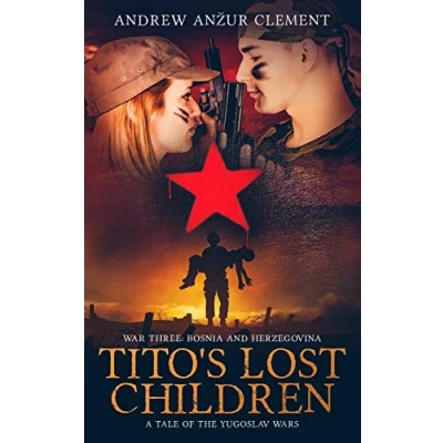 Abbildung von Tito&#039;s Lost Children. A Tale of the Yugoslav Wars. War Three: Bosnia and Herzegovina